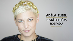 Adéla Elbel: První poločas rozpadu - Letní scéna Harfa