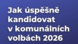 Webinář: Jak úspěšně kandidovat v komunálních volbách 2026 