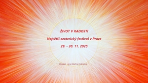 Největší ezoterický festival Život v radosti v Praze