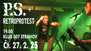 Klub 007 Strahov - P.S. (cz), RETROPROTEST (cz) - Hard Core Punk