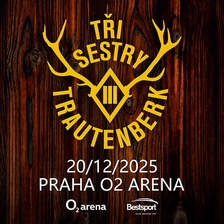 Tři sestry & Trautenberk - O2 arena